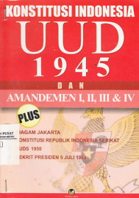Cover KONSTITUSI INDONESIA UUD 1945 DAN AMANDEMEN I, II, III & IV / TIM