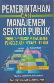 Cover PEMERINTAHAN DAN MANAJEMEN SEKTOR PUBLIK :  Prinsip-prinsip Manajemen Pengelolaan Negara Terkini / BUDI SETIYONO