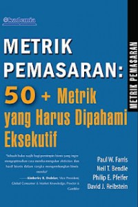 Cover METRIK PEMASARAN :  50 + Mentrik Yang Harus Dipahami Eksekutif / PAUL W. FARRIS , NEIL T. BENDLE, PHILIP E. PFEIFER DKK