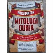 Cover BUKU PINTAR MITOLOGI DUNIA :  Belajar Cerdas Dan Arif Dari Khazanah-Khazanah Lama / ARIEF MULIADI