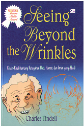 Cover SEEING BEYOND THE WRINKLES :  Kisah-Kisah Tentang Ketiguhan Hati. Humor, dan Iman Yang Abadi / CHARLES TINDELL