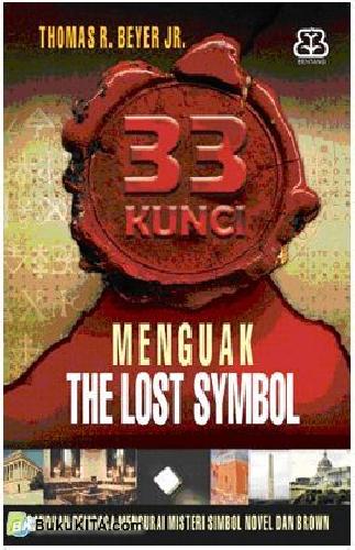 Cover 33 KUNCI MENGUAK MISTERI THE LOST SYMBOL :  Panduan Pembaca Mengurai Misteri Simbol Novel Dan Brown / THOMAS R. BEYER