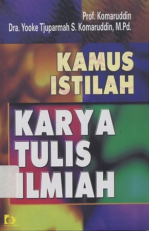 Cover KAMUS ISTILAH KARYA TULIS ILMIAH :  Isu, Permasalahan dan Pilihan Kebijakan / PROF. KOMARUDDIN