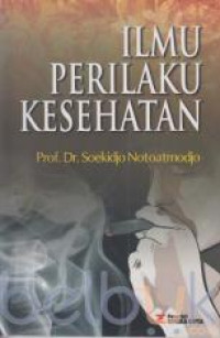 Cover ILMU PERILAKU KESEHATAN / PROF. DR. SOEKIDJO NOTOATMODJO