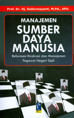 Cover MANAJEMEN SUMEBR DAYA MANUSIA :  Reformasi Birokrasi dan Manajmen Pegawai Negeri Sipil / PROF. DR. HJ. SUDARMAYANTI,MPd, APU