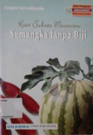 Cover KIAT SUKSES MENANAM SEMANGKA TANPA BIJI / SINGGIH SASTRA WIHARDJA