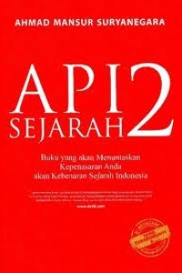Cover API SEJARAH 2 :  Buku yang akan Menuntaskan Kepenasaran Anda akan Kebenaran Sejarah Indonesia / AHMAD MANSUR SURYANEGARA