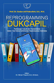 Cover REPROGRAMMING DUKCAPIL :  Pembaruan Hukum dan Pemerintahan Dalam Tata Kelola Administrasi Kependudukan Indonesia / PROF. DR. ZUDAN ARIF FAKRULLOH, S.H., M.H