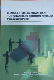 Cover MENGKAJI IMPLEMENTASI DAN TUNTUNAN BARU OTONOMI KHUSUS PERSPEKTIF DPD RI / TIM