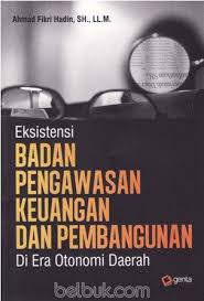 Cover EKSISTENSI BADAN PENGAWASAN KEUANGAN DAN PEMBANGUNAN DI ERA OTONOMI DAERAH / AHMAD FIKRI HADIN, SH., LL.M
