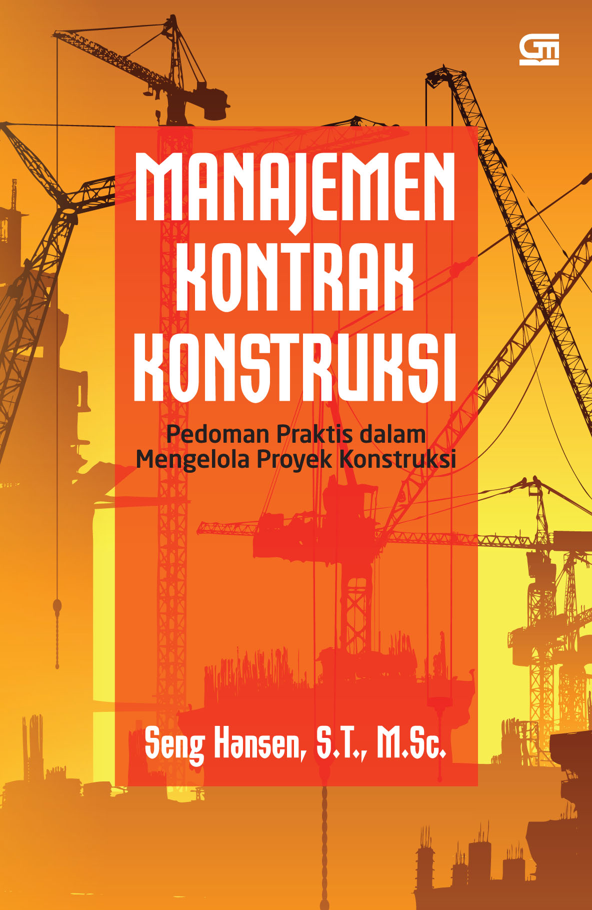 Cover MANAJEMEN KONTRAK KONSTRUKSI :  Pedoman Praktis dalam Mengelola Proyek Konstruksi / SENG HANSEN