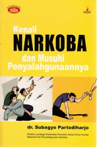 Cover KENALI NARKOBA DAN MUSUHI PENYALAHGUNAANNYA / dr. SUBAGYO PARTODIHARJO