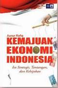 Cover KEMAJUAN EKONOMI INDONESIA :  Isu Strategis Tantangan Dan Kebijakan / AUNUR ROFIQ
