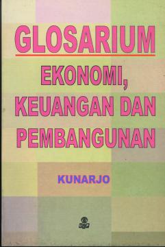 Cover GLOSARIUM EKONOMI, KEUANGAN DAN PEMBANGUNAN / KUNARJO