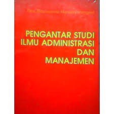 Cover PENGANTAR STUDI ILMU ADMINISTRASI DAN MANAGEMEN / Drs. SOEWARNO HANDAYANINGRAT