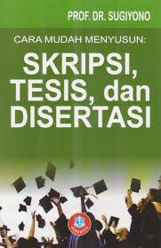 Cover CARA MUDAH MENYUSUN : SKRIPSI, TESIS, DAN DISERTASI / PROF. DR. SUGIYONO