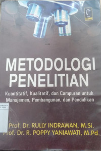 Cover METODOLOGI PENELITIAN :  Kualitatif, Kuantitatif, dan Campuran untuk Manajemen, Pembangunan , dan Pendidikan / RULLY INDRAWAN