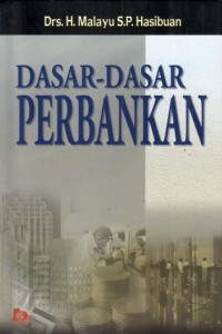 Cover DASAR-DASAR PERBANKAN / Drs. H. MALAYU SP. HASIBUAN