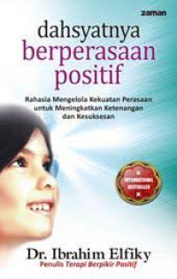 Cover DAHSYATNYA BERPERASAAN POSITIF :  Rahasia Mengelola Kekuatan Perasaan untuk Meningkatkan Ketenangan dan Kesuksesan / DR. IBRAHIM ELFIKY