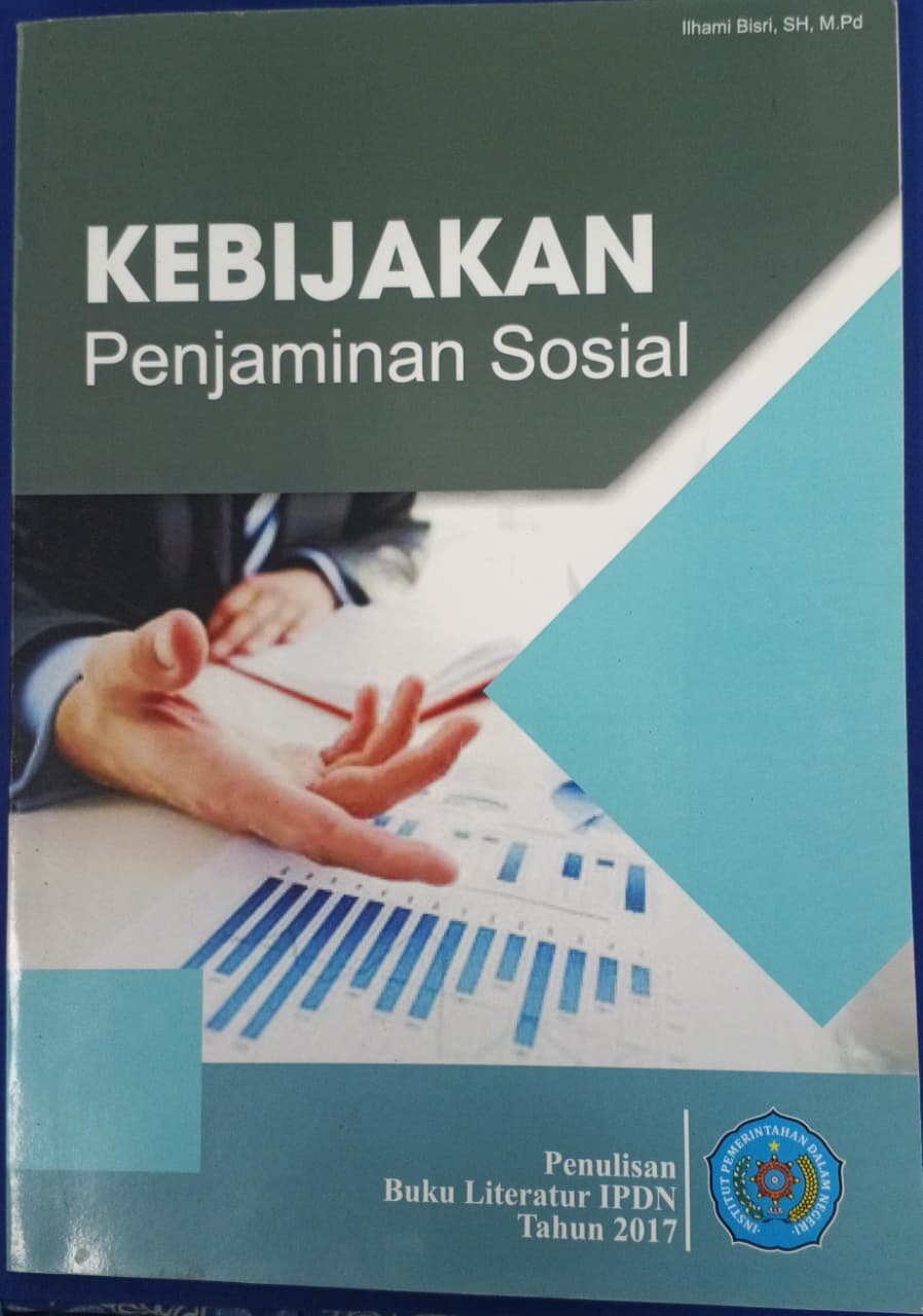 Cover KEBIJAKAN PENJAMINAN SOSIAL :  Buku Literatur IPDN Tahun 2017 / ILHAMI BISRI, SH. M.Pd