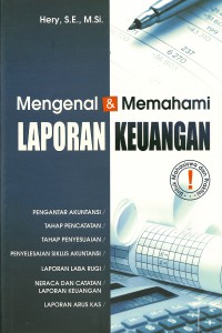 Cover MENGENAL & MEMAHAMI LAPORAN KEUANGAN :  Pengantar Akuntansi, Tahap Pencatatan, Tahap Penyesuaian, Penyelesaian Silkus Akuntansi, Laporan Laba Rugi, Neraca dan Catatan Laporan Keuangan, Laporan Arus Kas / HERY, SE., M.Si