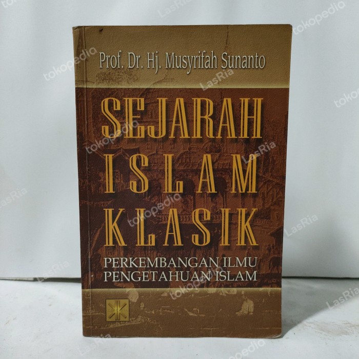 Cover SEJARAH ISLAM KLASIK :  Perkembangan Ilmu Pengetahuan Islam / Prof. Dr. Hj. MUSYRIFAH SUNANTO