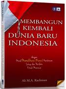 Cover MEMBANGUN KEMBALI DUNIA BARU INDONESIA :  Dengan  Moral Memelihara (unciI) Kerukunan Sikap Dan Perilaku Fitrah Manusia / ALI M.A RACHMAN