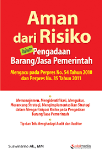 Cover AMAN DARI RESIKO DALAM PENGADAAN BARANG/JASA PEMERINTAH :  Mengacu pada Perpres No. 54 Tahun 2010 dan Perpres No. 35 Tahun 2011 / SUSWINARNO, Ak.,MM.