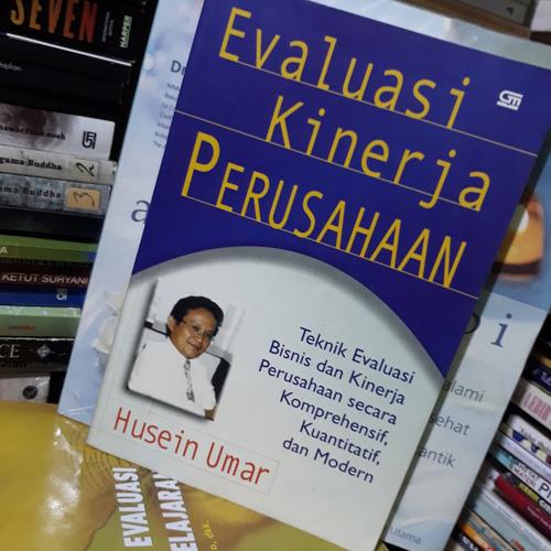 Cover EVALUASI KINERJA PERUSAHAAN :  Teknik Evaluasi Bisnis dan Kinerja Perussahaan secara Komprehensif, Kuantitatif dan Modern / HUSEIN UMAR
