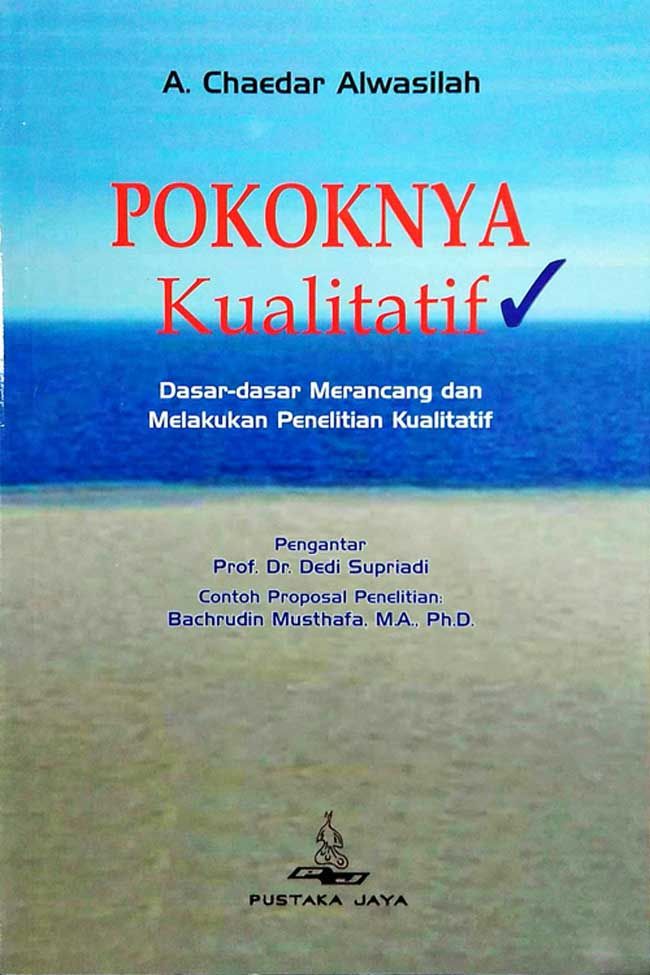 Cover POKOKNYA KUALITATIF :  Dasar-dasar Merancang dan Melakukan Penelitian Kualitatif / A. CHAEDAR ALWASILAH