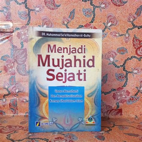 Cover MENJADI MUJAHID SEJATI :  Upaya Memahami Dan Mengaktualisasikan Konsep Jihad adalam Islam / MUHAMMAD SA'ID RAMADHAN AL-BUTHY