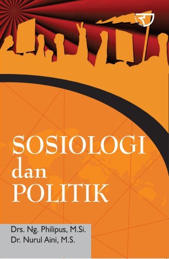 Cover SOSIOLOGI DAN POLITIK / Drs. Ng. PHILIPUS, M.Si , Dr. NURUL AINI, M.S.