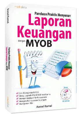 Cover PANDUAN PRAKTIS MENYUSUN LAPORAN KEUANGAN DENGAN MYOB :  Contoh Kasus Pada Perusahaan Jasa / ASROEL KAMAL