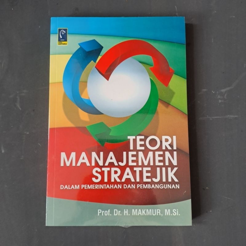 Cover TEORI MANAJEMEN STRATEJIK :  Dalam Pemerintahan Dan Pembangunan / PROF. DR. H. MAKMUR, M.Si