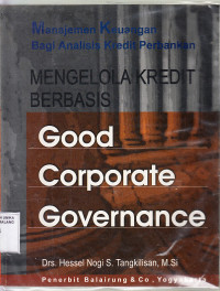 Cover MENGELOLA KREDIT BERBASIS GOOG CORPORATE GOVERNANCE :  Manajemen Keuangan Bagi Analisis Kredit Perbankan / Drs. HESSEL NOGI S. TANGKILISAN, M.Si.