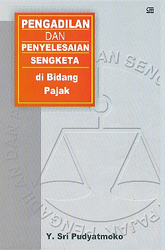 Cover PENGADILAN DAN PENYELESAIAN SENGKETA DI BIDANG PAJAK / Y. SRI PUDYATMOKO