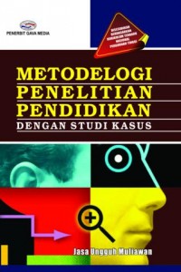 Cover METODOLOGI PENELITIAN PENDIDIKAN DENGAN STUDI KASUS / JASA UNGGUH MULIAWAN