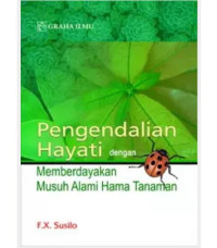 Cover PENGENDALIAN HAYATI DENGAN MEMBERDAYAKAN MUSUH ALAMI HAMA TANAMAN / F. X. SUSILO