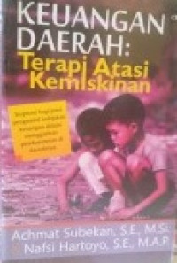 Cover KEUANGAN DAERAH :  Terapi Atasi Kemiskinan / ACHMAT SUBEKAN, NAFSI HARTOYO