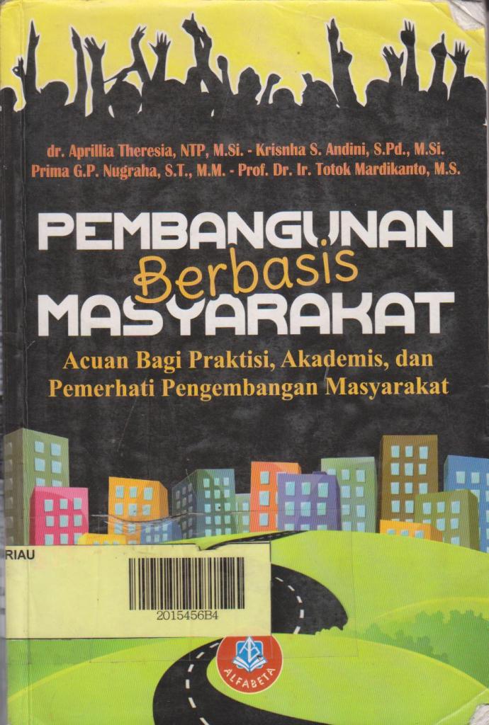 Cover PEMBANGUNAN BERBASIS MASYARAKAT :  ACUAN BAGI PRAKTISI, AKADEMISI, DAN PEMERHATI... / dr. APRILLIA THERESIA, NTP, M.Si.