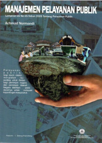 Cover MANAJEMEN PELAYANAN PUBLIK :  Lampiran UU no. 25 Tahun 2009 Tentang Pelayanan Publik / ACHMAD NURMANDI