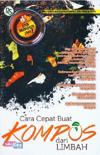 Cover CARA CEPAT BUAT KOMPOS DARI LIMBAH :  Step by step membuat kompos (padat dan cair) dari aneka limbah sampah dapur, kotoran ternak, jerami, ampas tahu, TKKS dan blotong / UNTUNG SUWAHYONO