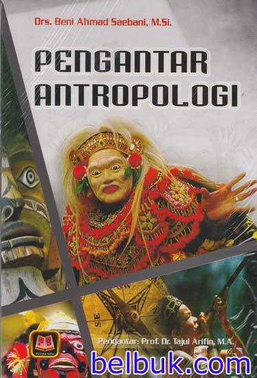 Cover PENGANTAR ANTROPOLOGI / Drs. BENI AHMAD SAEBANI, M.Si.