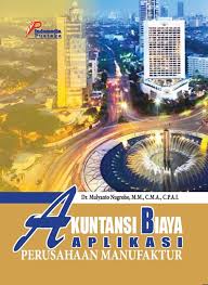 Cover AKUNTANSI BIAYA APLIKASI PERUSAHAAN MANUFAKTUR / Dr. MULYANTO NUGROHO, M.M., C.M.A., C.P.A.I.