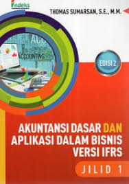 Cover AKUNTANSI DASAR DAN APLIKASI DALAM BISNIS VERSI IFRS JILID 1 / THOMAS SUMARSAN, S.E., M.M.