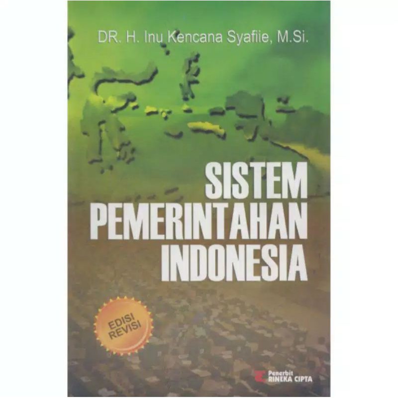Cover SISTEM PEMERINTAHAN INDONESIA / DR. H. INU KENCANA SYAFIIE. M.Si