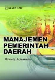 Cover MANAJEMEN PEMERINTAH DAERAH :  - / RAHARDJO ADISASMITA
