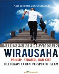 Cover SUKSES MEMBANGUN WIRAUSAHA :  Prinsip, Strategi, dan Kiat Dilengkapi Kajian Perspektif Islam / NASE SAEPUDIN ZUHRI, S.Ag., M.M.