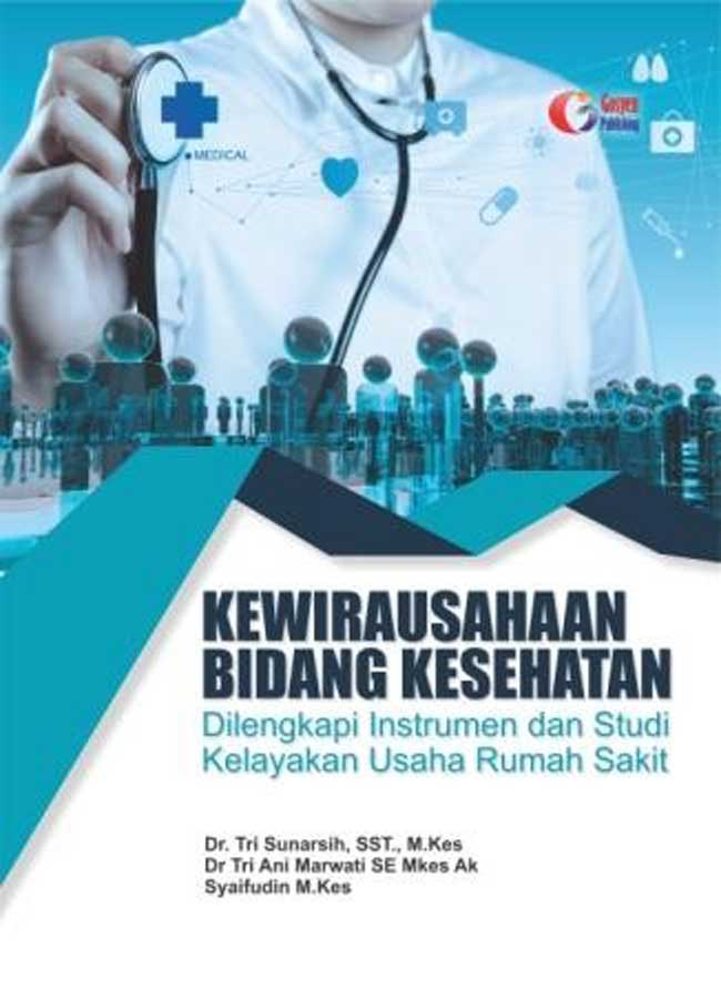 Cover KEWIRAUSAHAAN BIDANG KESEHATAN :  DILENGKAPI INSTRUMEN DAN STUDI KELAYAKAN USAHA RUMAH SAKIT / Dr. TRI SUNARSIH, SST., M.Kes