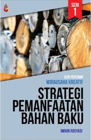 Cover STRATEGI PEMANFAATAN BAHAN BAKU :  SERI PERTAMA WIRAUSAHA KREATIF / IMRON ROSYADI